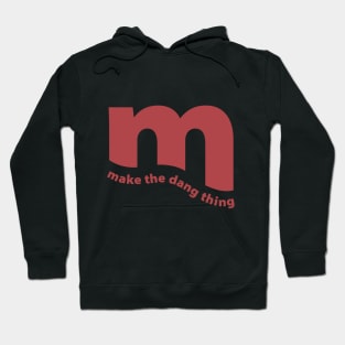 make the dang thing Hoodie